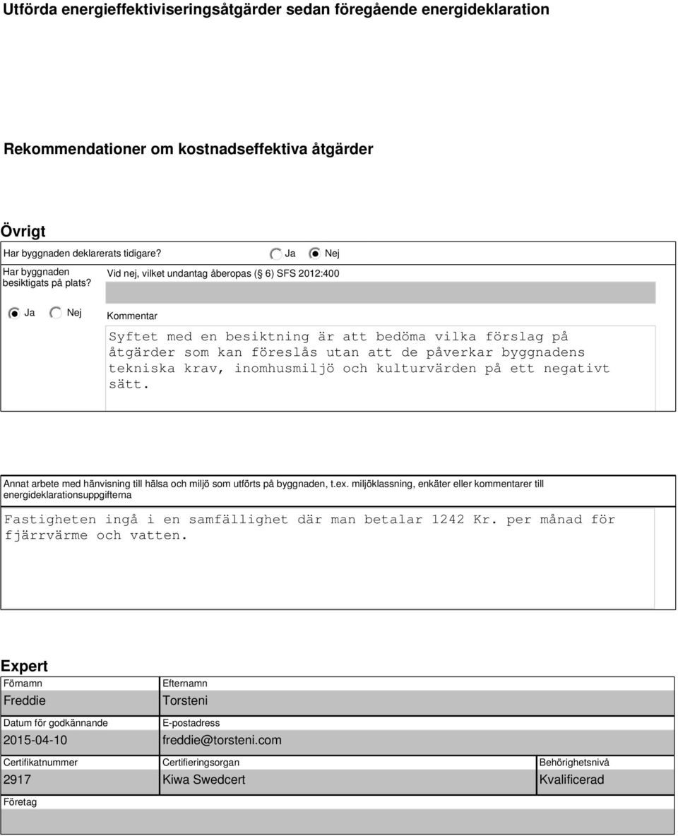 inomhusmiljö och kulturn på ett negativt sätt. Annat arbete med hänvisning till hälsa och miljö som utförts på byggnaden, t.ex.