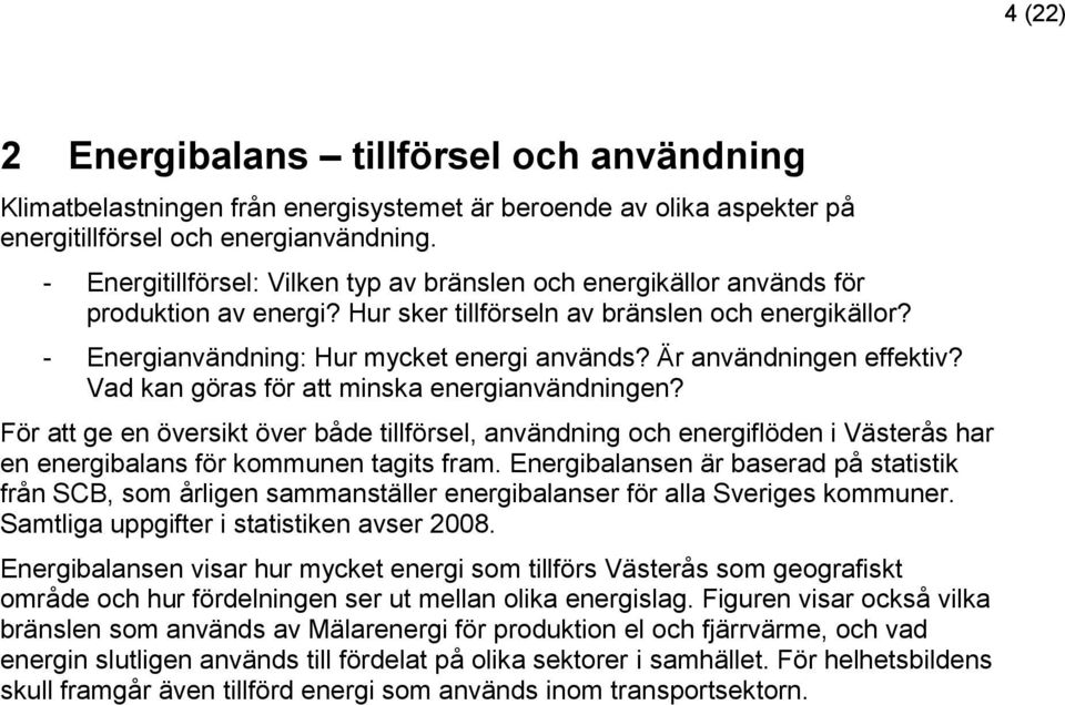 Är användningen effektiv? Vad kan göras för att minska energianvändningen?