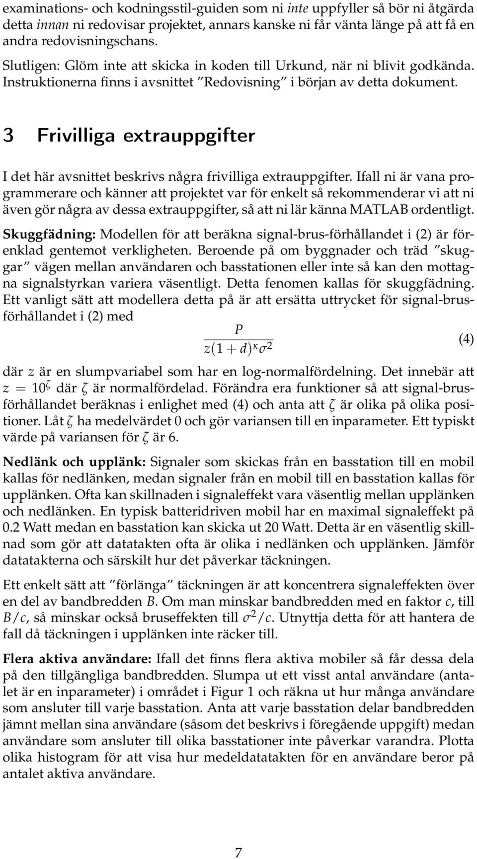 3 Frivilliga extrauppgifter I det här avsnittet beskrivs några frivilliga extrauppgifter.