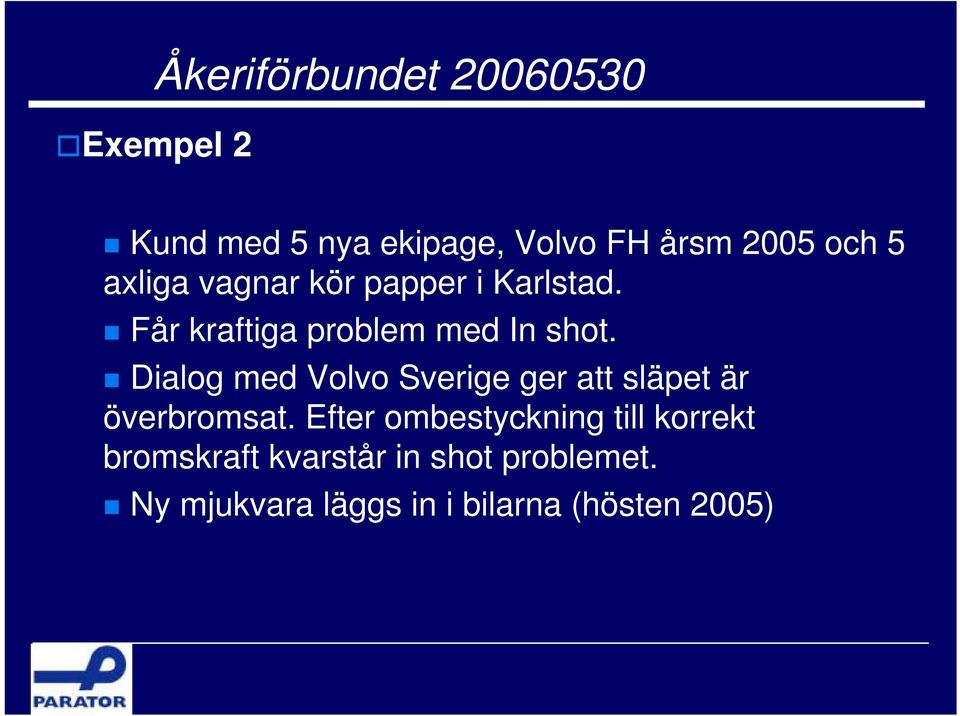 Dialog med Volvo Sverige ger att släpet är överbromsat.