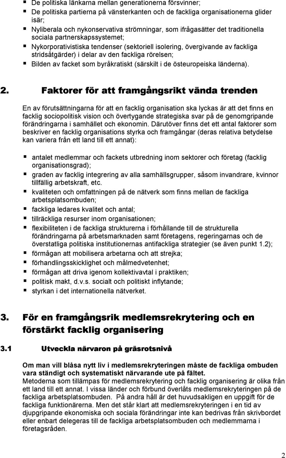 facket som byråkratiskt (särskilt i de östeuropeiska länderna). 2.