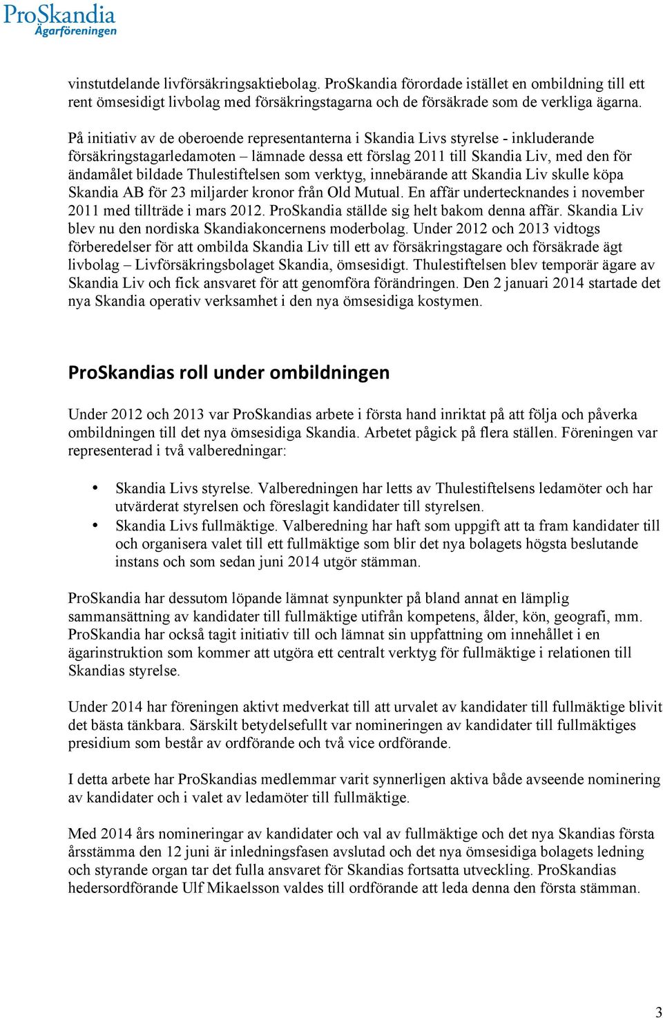 Thulestiftelsen som verktyg, innebärande att Skandia Liv skulle köpa Skandia AB för 23 miljarder kronor från Old Mutual. En affär undertecknandes i november 2011 med tillträde i mars 2012.