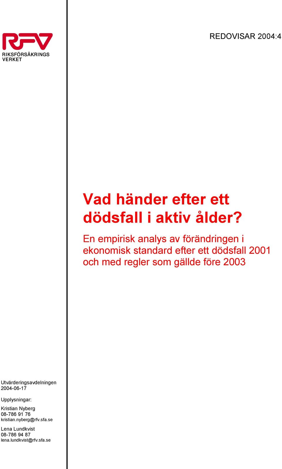 med regler som gällde före 2003 Utvärderingsavdelningen 2004-06-17 Upplysningar: