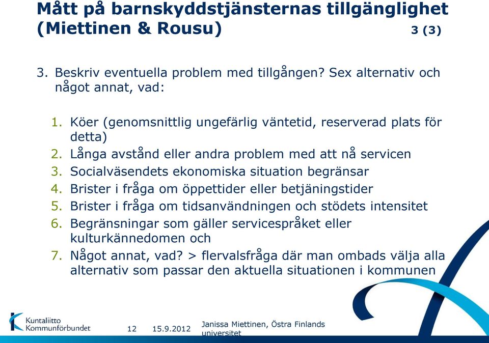 Socialväsendets ekonomiska situation begränsar 4. Brister i fråga om öppettider eller betjäningstider 5.