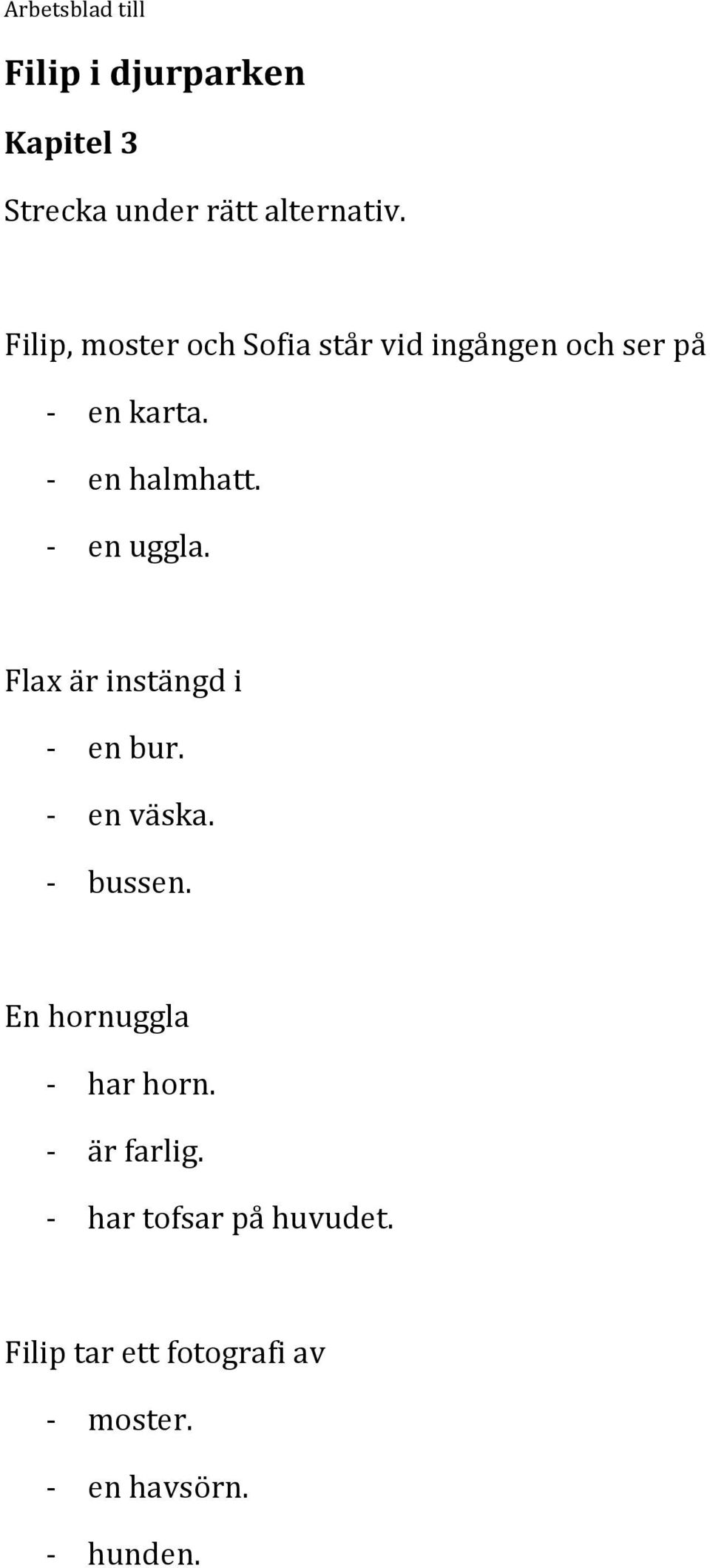 - en halmhatt. - en uggla. Flax är instängd i - en bur. - en väska. - bussen.