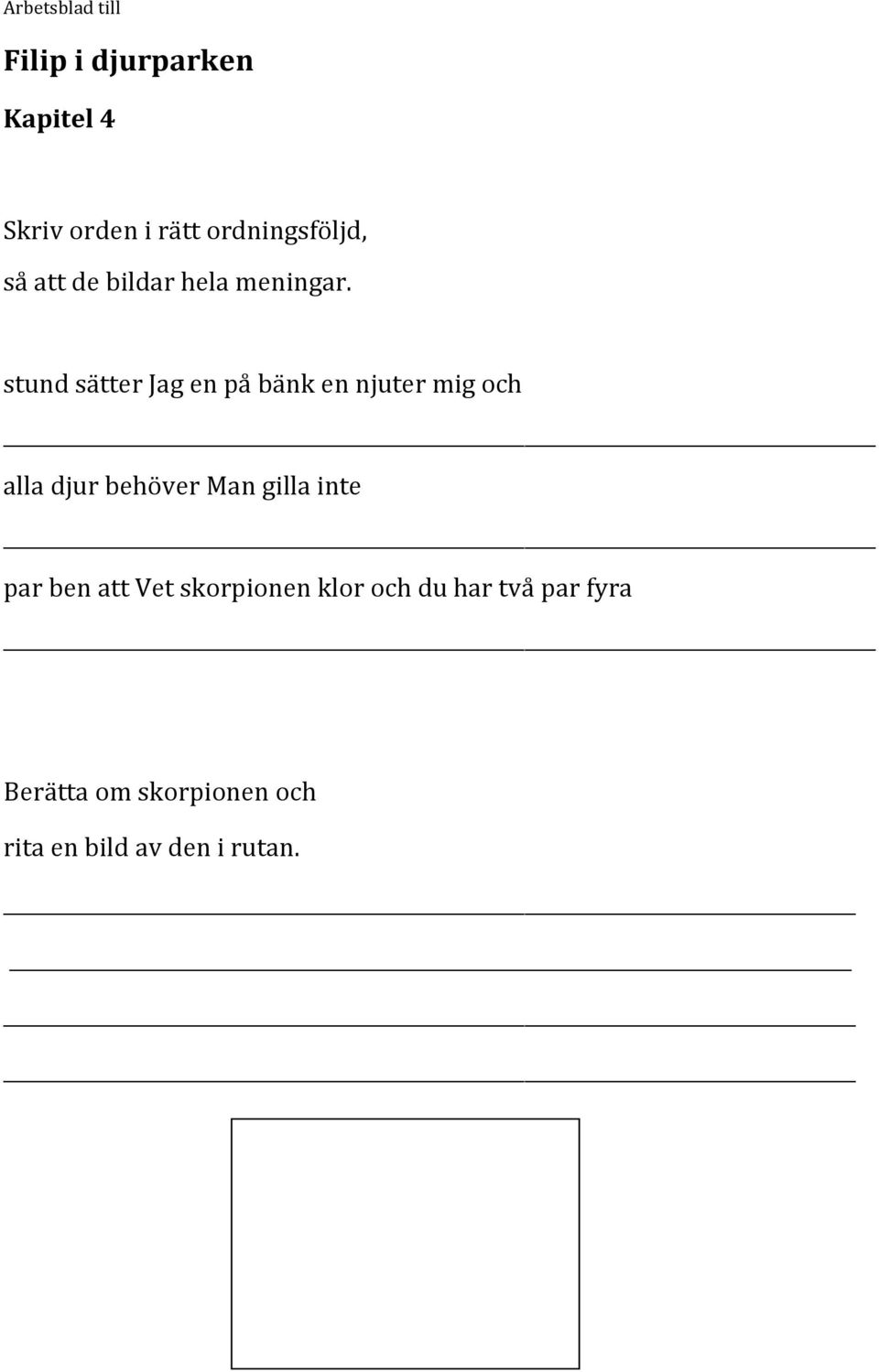 stund sätter Jag en på bänk en njuter mig och alla djur behöver