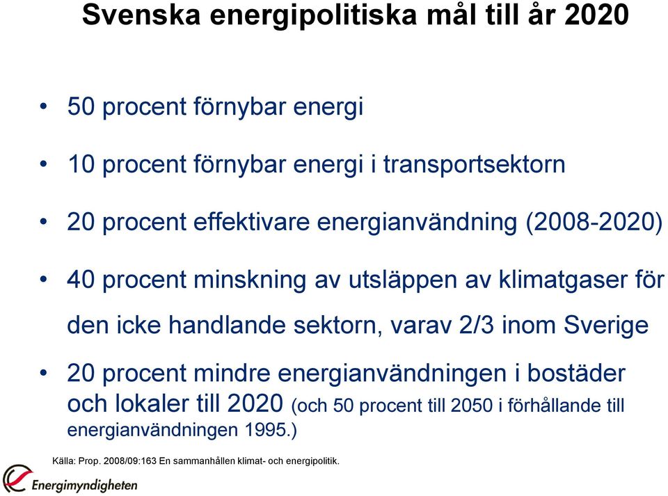 handlande sektorn, varav 2/3 inom Sverige 20 procent mindre energianvändningen i bostäder och lokaler till 2020 (och 50