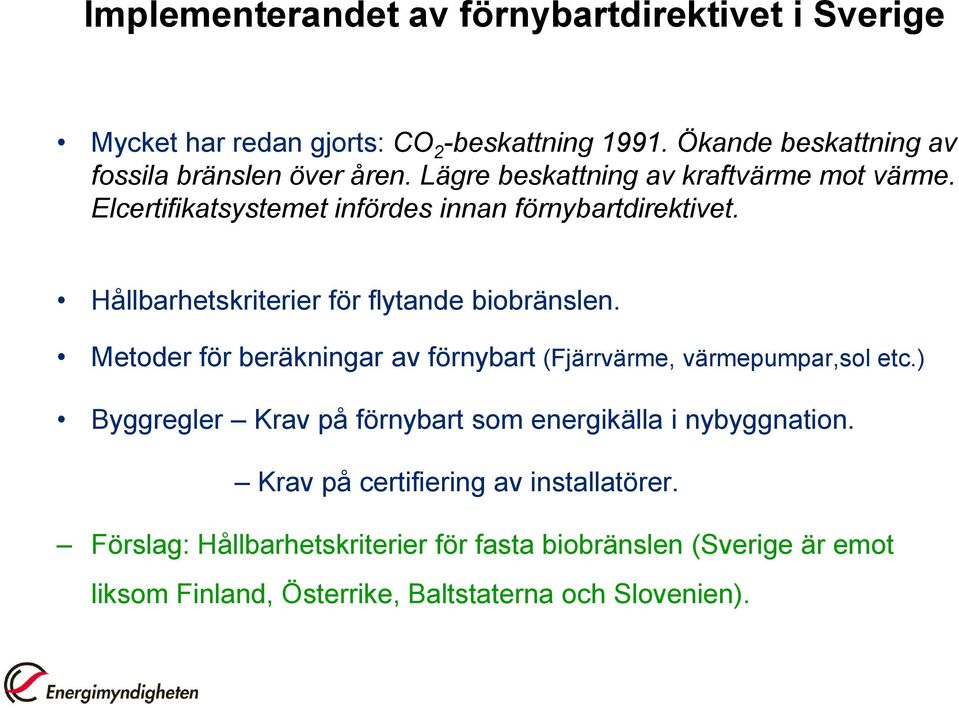 Metoder för beräkningar av förnybart (Fjärrvärme, värmepumpar,sol etc.) Byggregler Krav på förnybart som energikälla i nybyggnation.