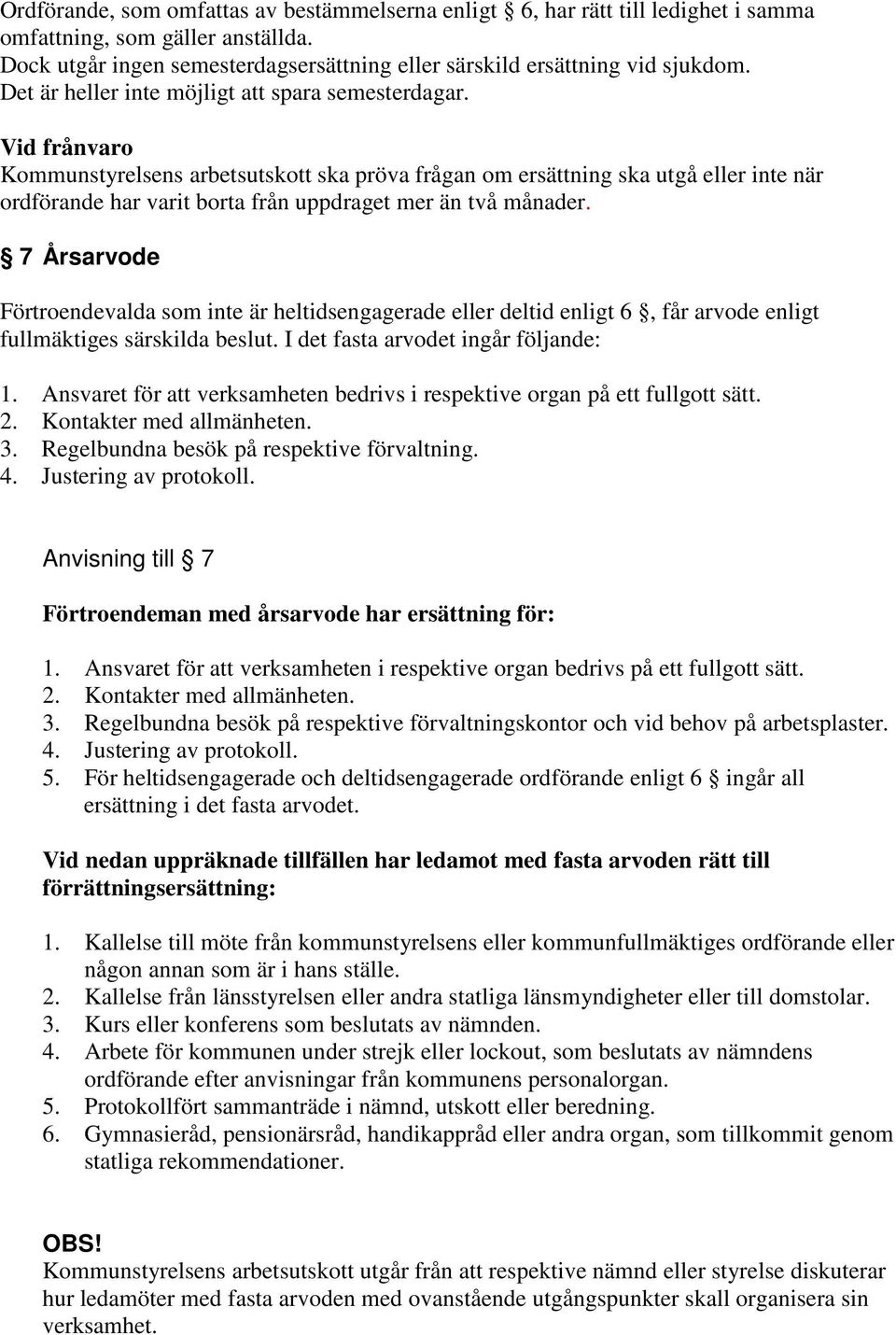 Vid frånvaro Kommunstyrelsens arbetsutskott ska pröva frågan om ersättning ska utgå eller inte när ordförande har varit borta från uppdraget mer än två månader.