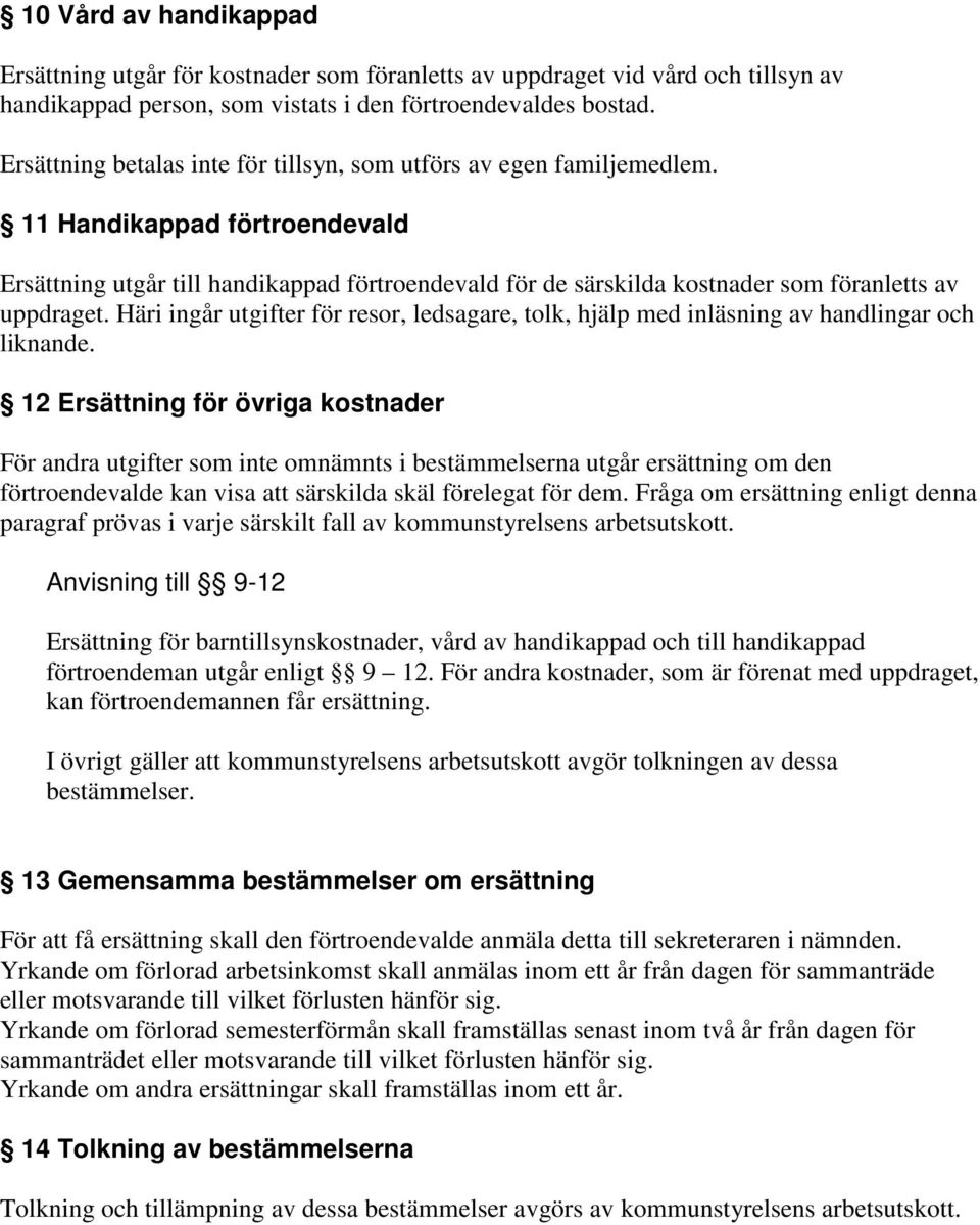 11 Handikappad förtroendevald Ersättning utgår till handikappad förtroendevald för de särskilda kostnader som föranletts av uppdraget.