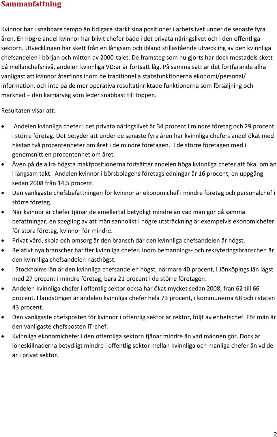 Utvecklingen har skett från en långsam och ibland stillastående utveckling av den kvinnliga chefsandelen i början och mitten av 2000-talet.