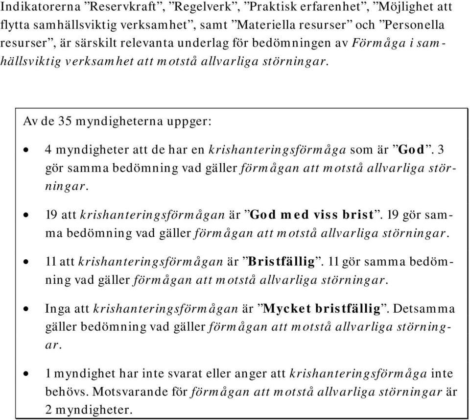 3 gör samma bedömning vad gäller förmågan att motstå allvarliga störningar. 19 att krishanteringsförmågan är God med viss brist.