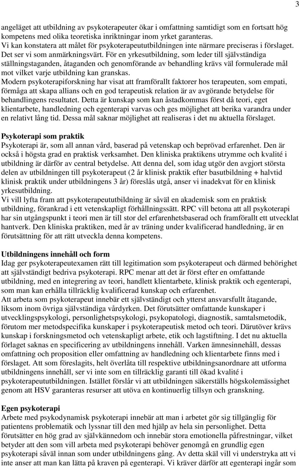 För en yrkesutbildning, som leder till självständiga ställningstaganden, åtaganden och genomförande av behandling krävs väl formulerade mål mot vilket varje utbildning kan granskas.