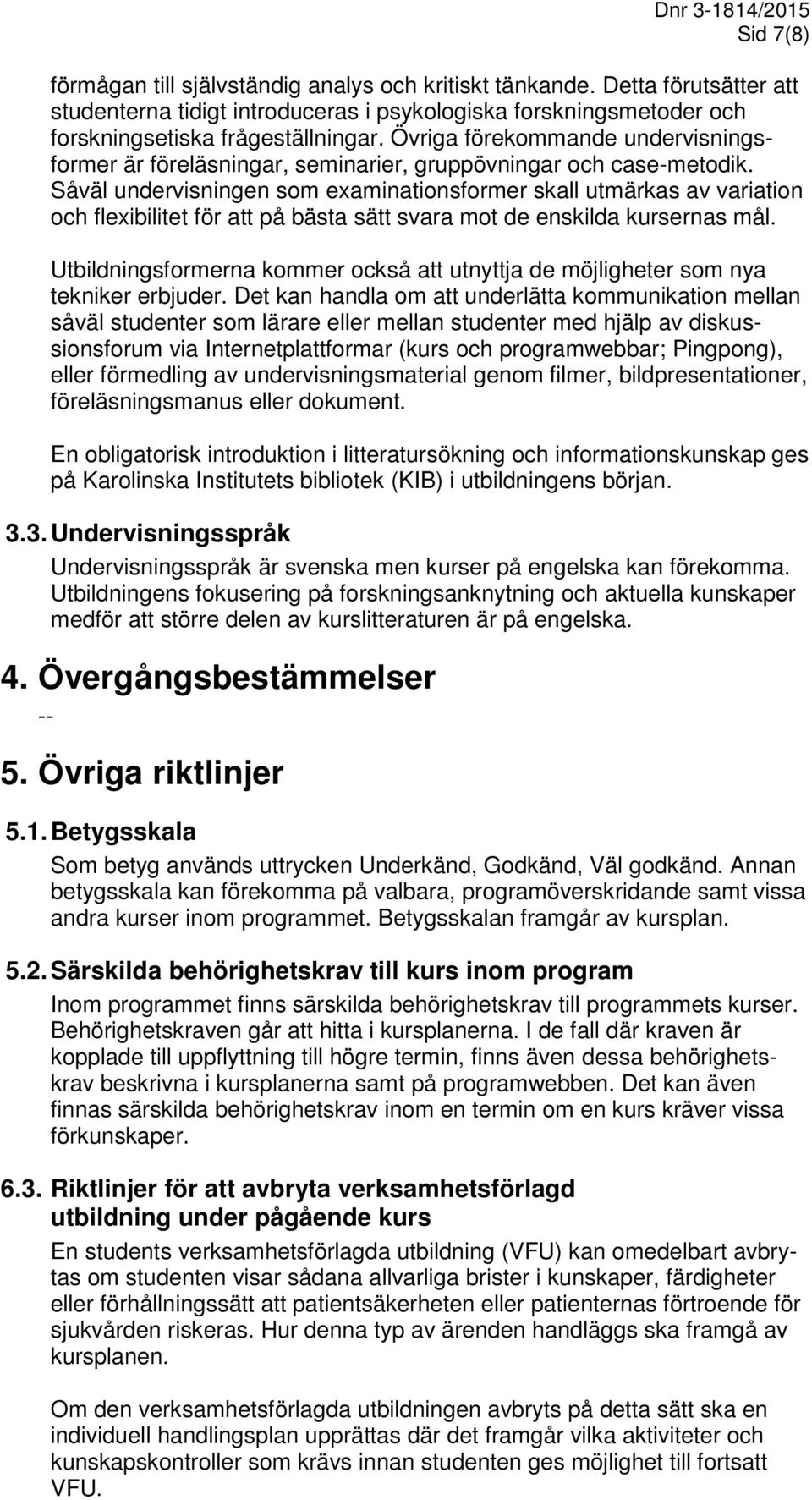 Såväl undervisningen som examinationsformer skall utmärkas av variation och flexibilitet för att på bästa sätt svara mot de enskilda kursernas mål.