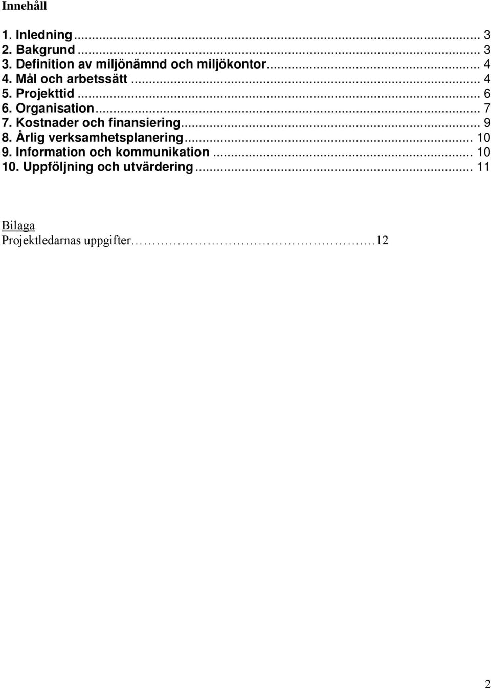 .. 6 6. Organisation... 7 7. Kostnader och finansiering... 9 8.