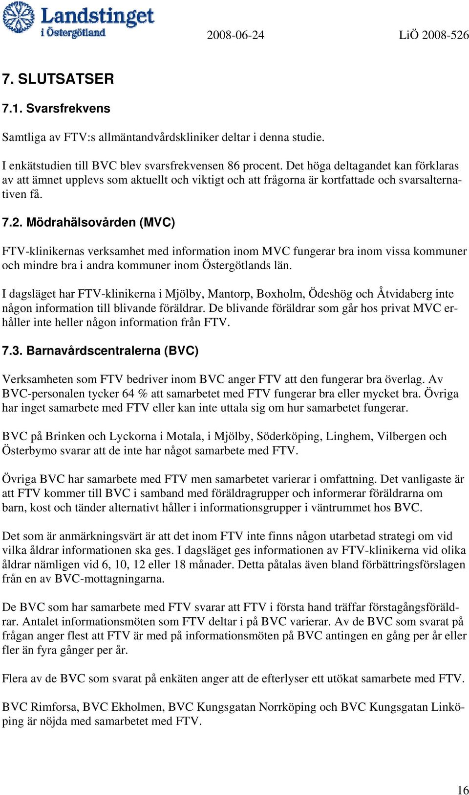 Mödrahälsovården (MVC) FTV-klinikernas verksamhet med information inom MVC fungerar bra inom vissa kommuner och mindre bra i andra kommuner inom Östergötlands län.