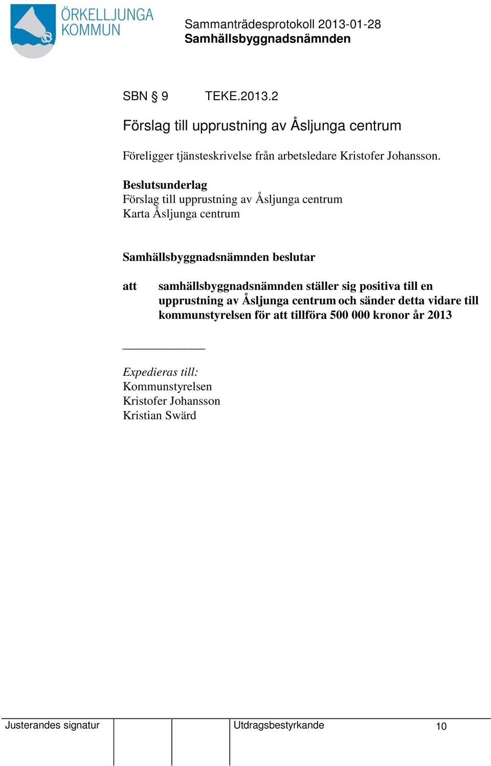 Förslag till upprustning av Åsljunga centrum Karta Åsljunga centrum beslutar samhällsbyggnadsnämnden ställer sig