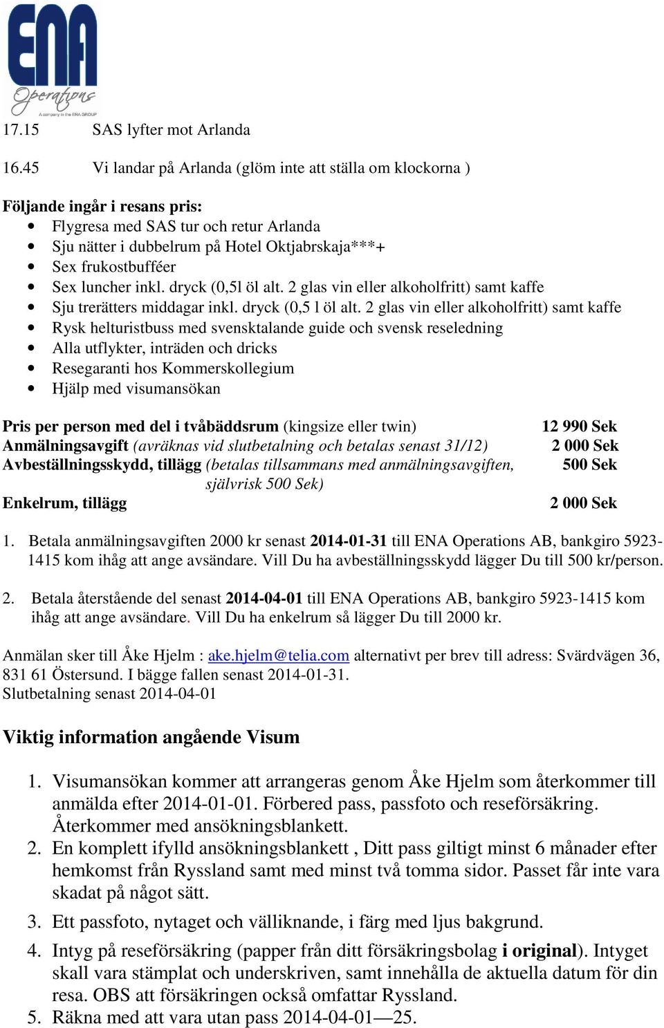 Sex luncher inkl. dryck (0,5l öl alt. 2 glas vin eller alkoholfritt) samt kaffe Sju trerätters middagar inkl. dryck (0,5 l öl alt.