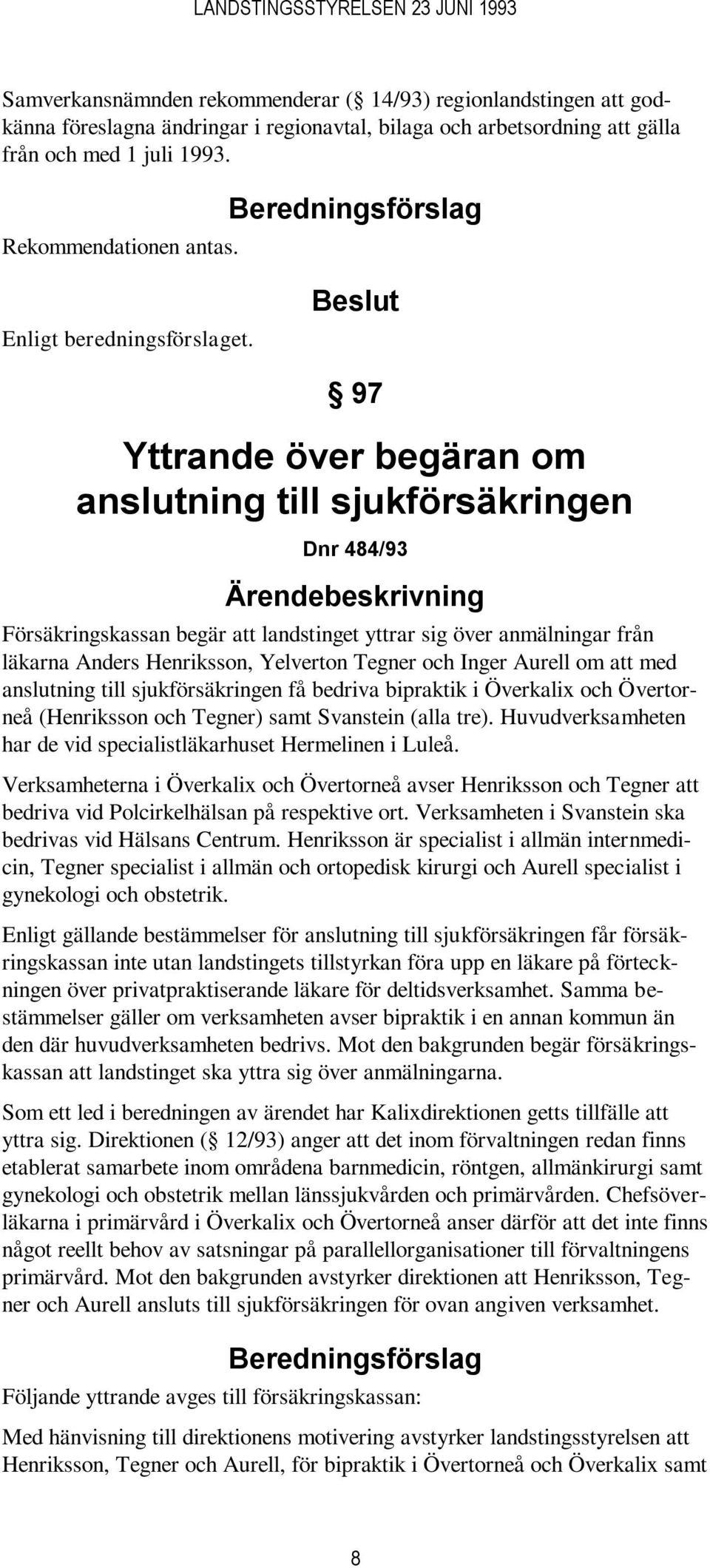 Aurell om att med anslutning till sjukförsäkringen få bedriva bipraktik i Överkalix och Övertorneå (Henriksson och Tegner) samt Svanstein (alla tre).