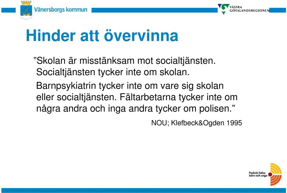Barnpsykiatrin tycker inte om vare sig skolan eller socialtjänsten.