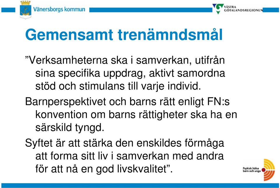 Barnperspektivet och barns rätt enligt FN:s konvention om barns rättigheter ska ha en