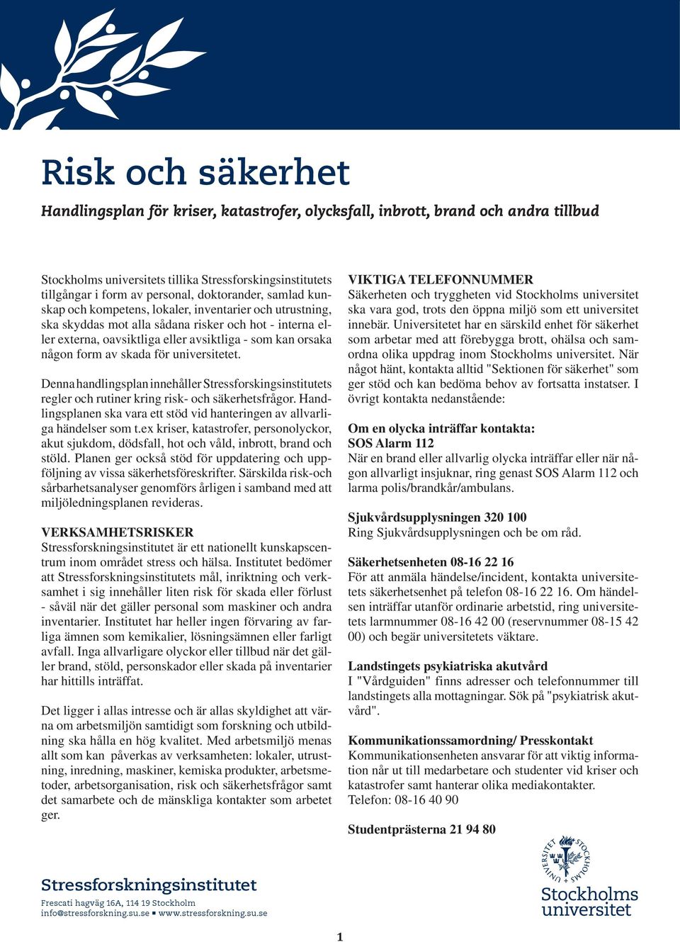 form av skada för universitetet. Denna handlingsplan innehåller Stressforskingsinstitutets regler och rutiner kring risk- och säkerhetsfrågor.