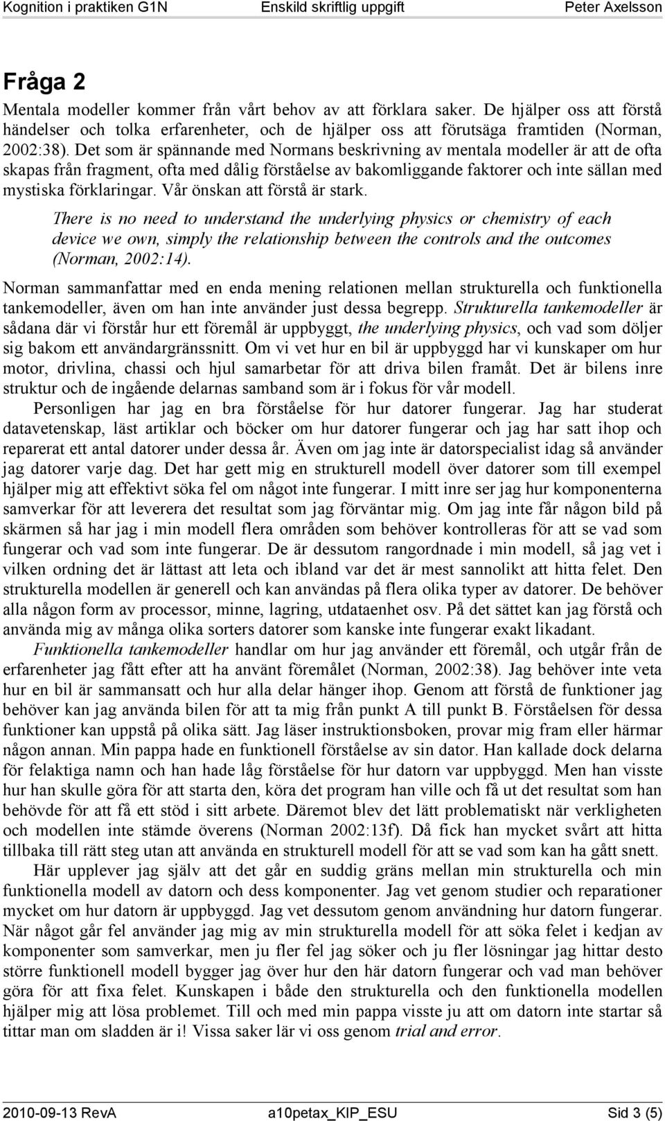 Vår önskan att förstå är stark.