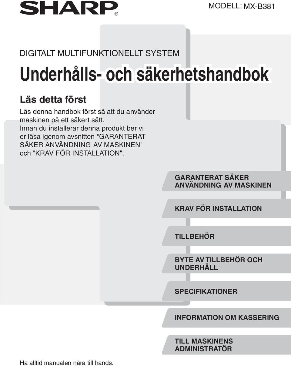 Innan du installerar denna produkt ber vi er läsa igenom avsnitten "GARANTERAT SÄKER ANVÄNDNING AV MASKINEN" och "KRAV FÖR
