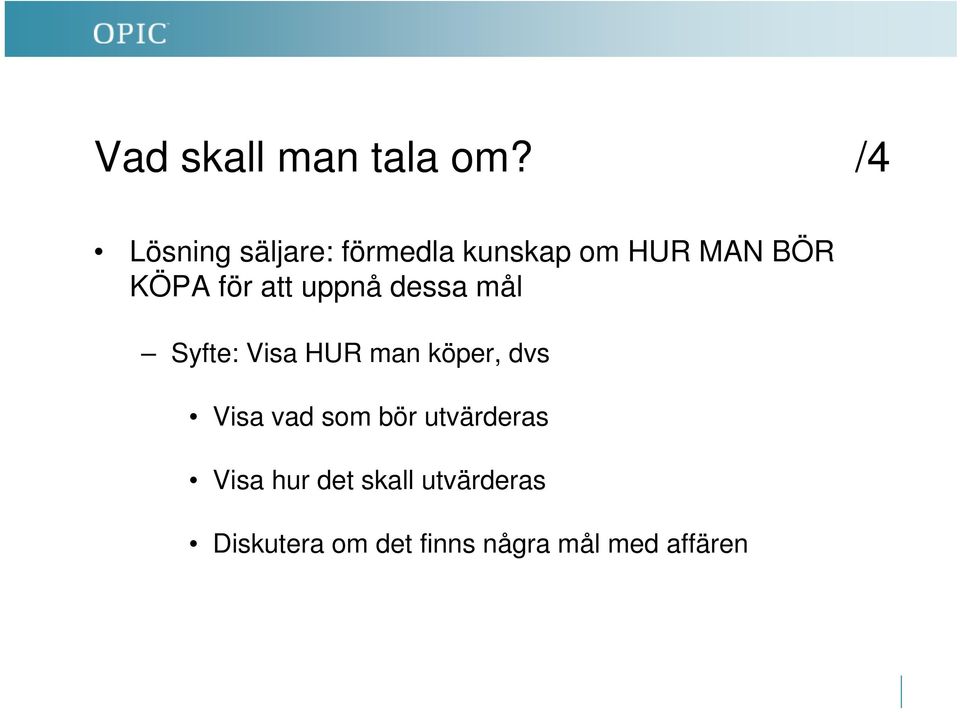 för att uppnå dessa mål Syfte: Visa HUR man köper, dvs Visa