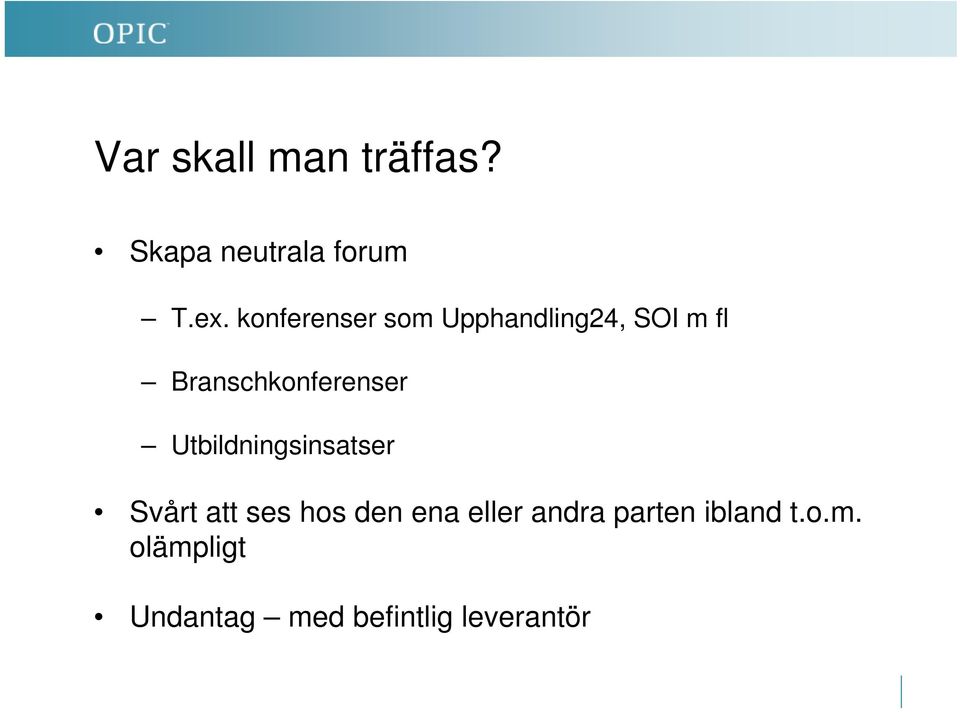 Branschkonferenser Utbildningsinsatser Svårt att ses hos