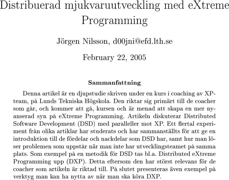 Den riktar sig primärt till de coacher som går, och kommer att gå, kursen och är menad att skapa en mer nyanserad syn på extreme Programming.