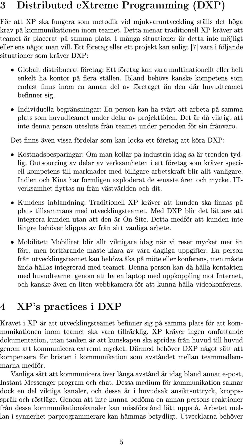 Ett företag eller ett projekt kan enligt [7] vara i följande situationer som kräver DXP: Globalt distribuerat företag: Ett företag kan vara multinationellt eller helt enkelt ha kontor på era ställen.