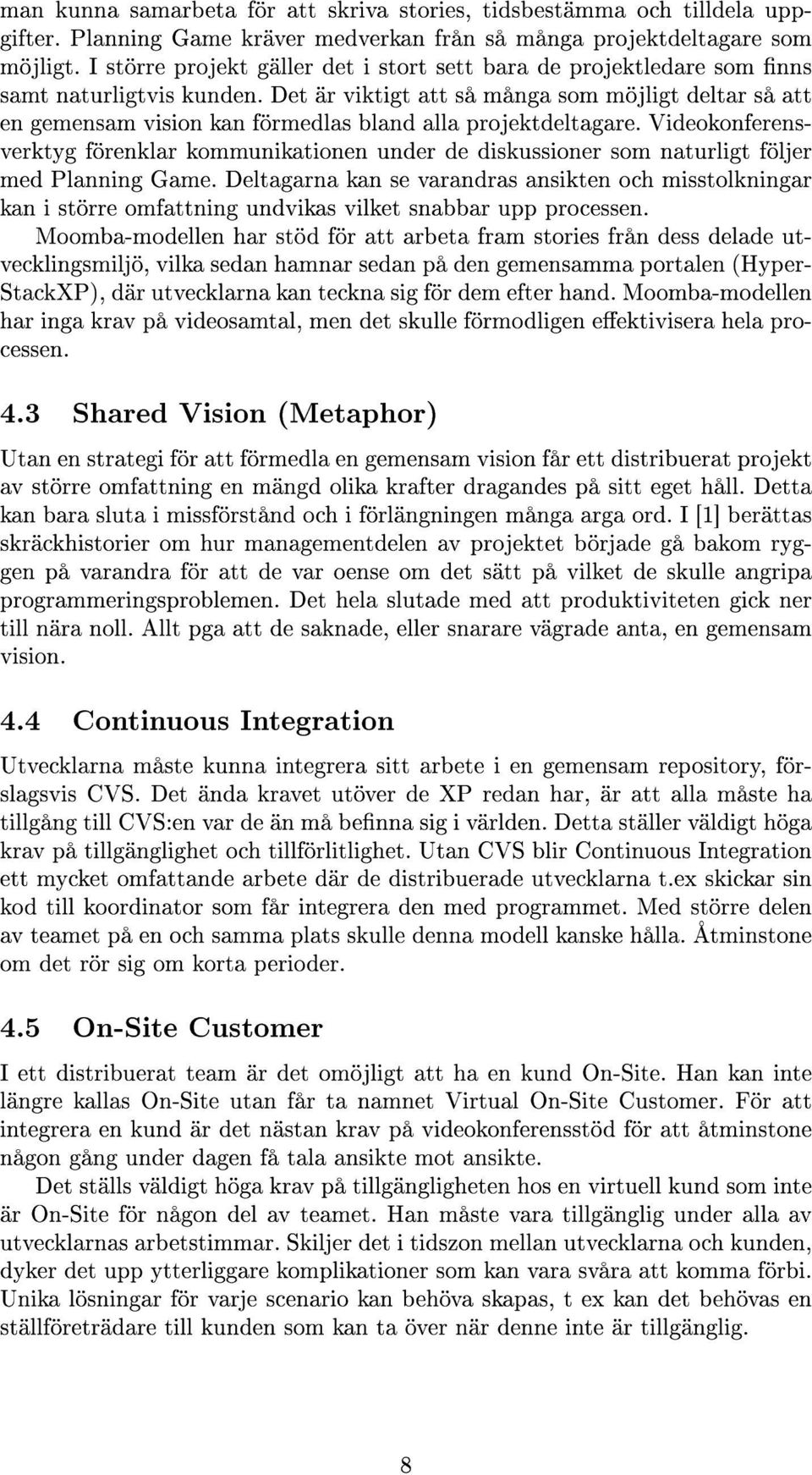 Det är viktigt att så många som möjligt deltar så att en gemensam vision kan förmedlas bland alla projektdeltagare.