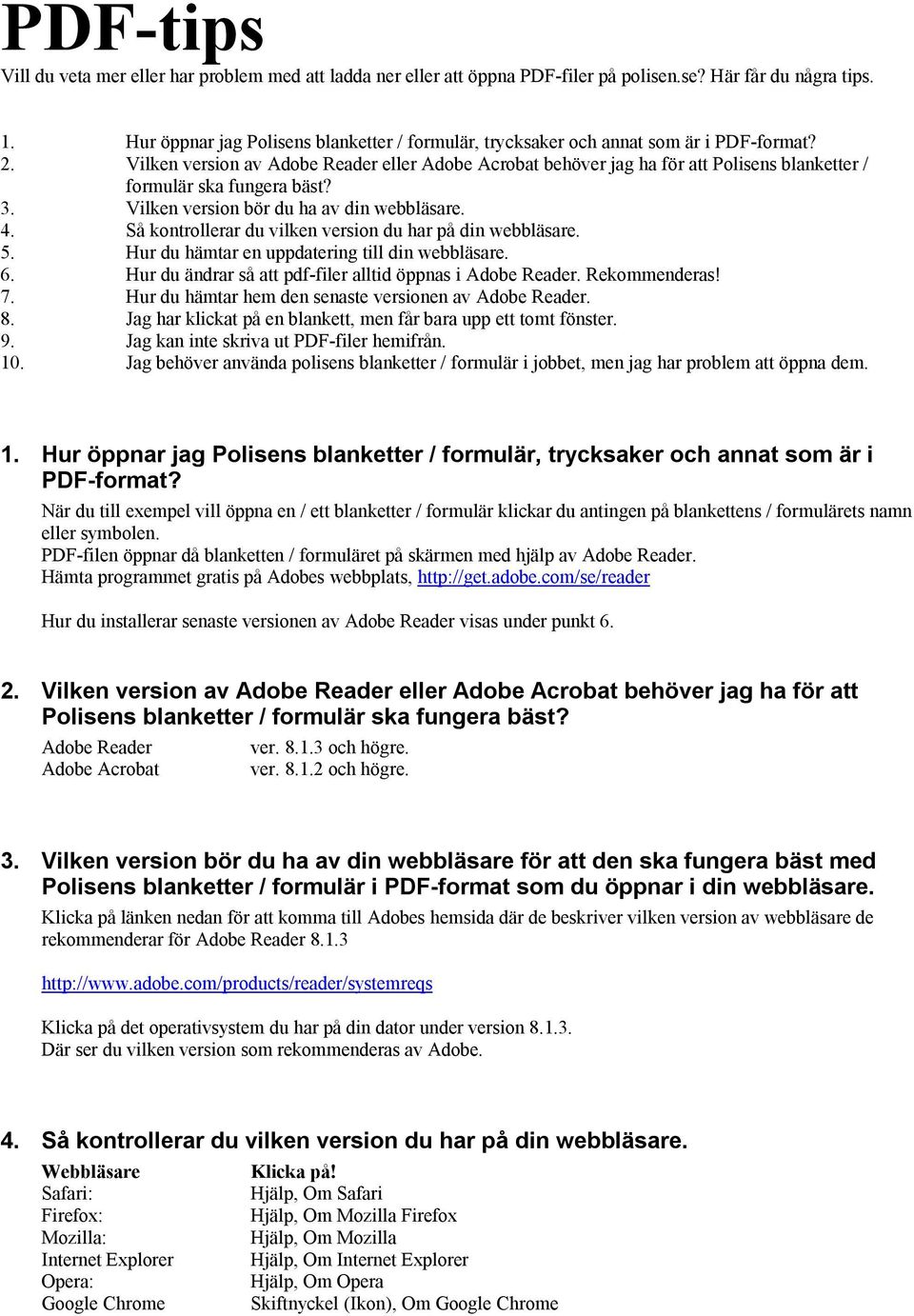 Vilken version av Adobe Reader eller Adobe Acrobat behöver jag ha för att Polisens blanketter / formulär ska fungera bäst? 3. Vilken version bör du ha av din webbläsare. 4.