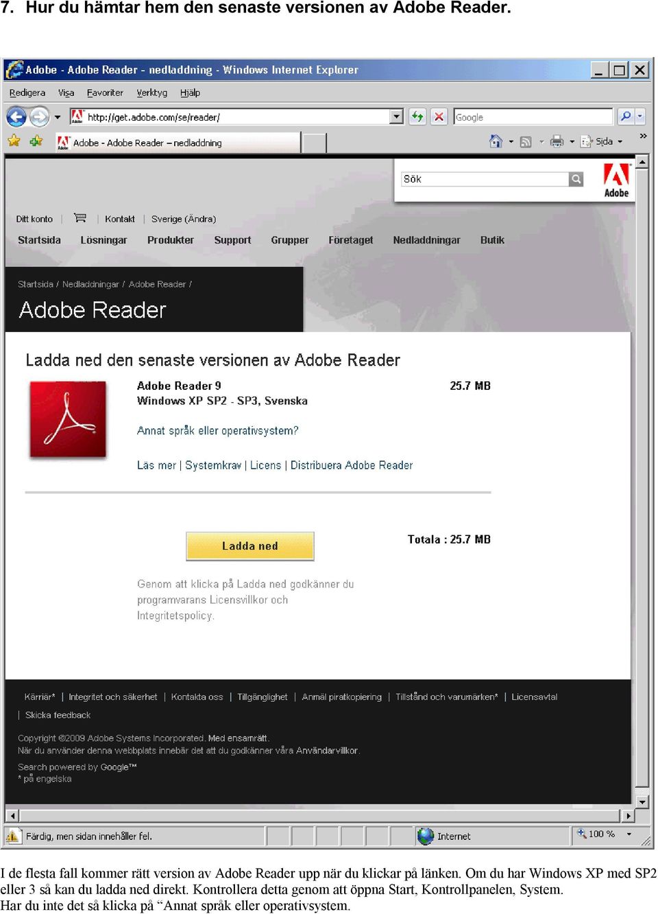 Om du har Windows XP med SP2 eller 3 så kan du ladda ned direkt.