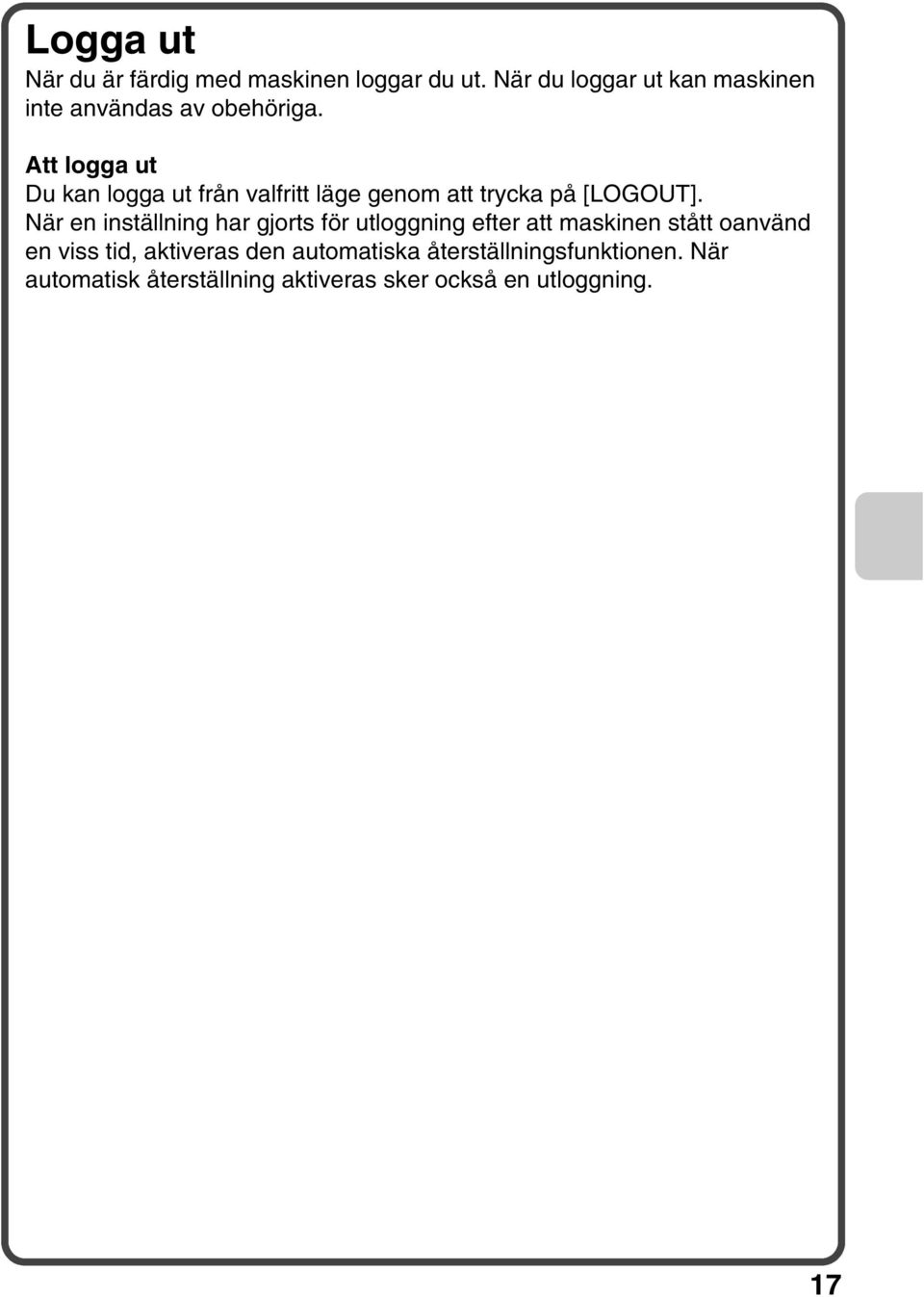 Att logga ut Du kan logga ut från valfritt läge genom att trycka på [LOGOUT].