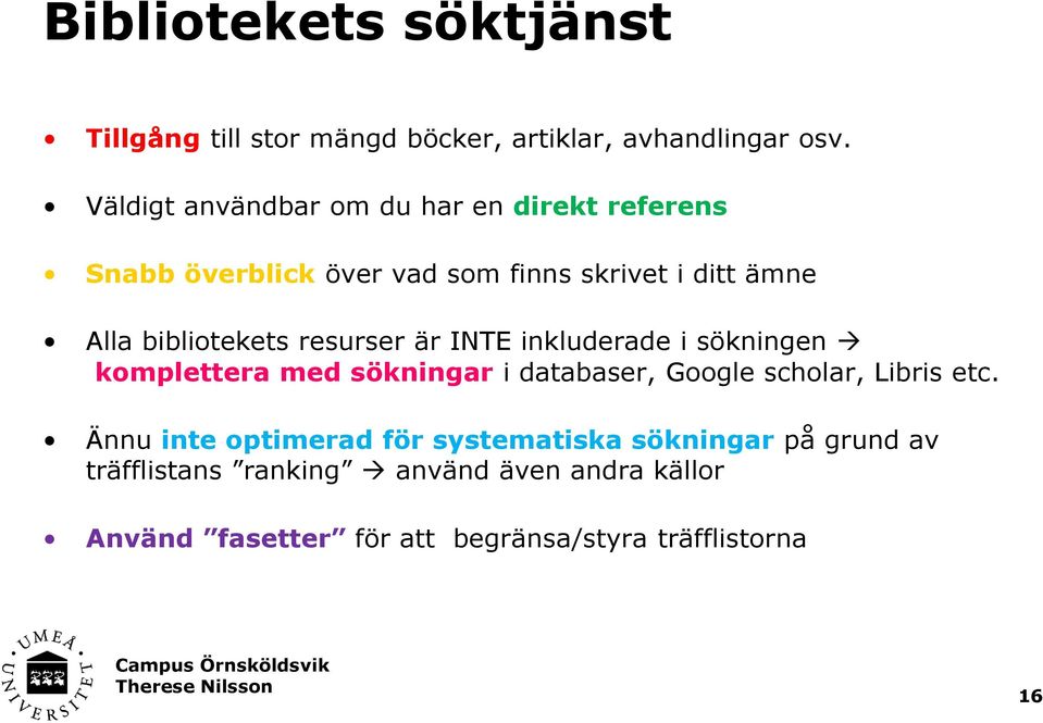 bibliotekets resurser är INTE inkluderade i sökningen komplettera med sökningar i databaser, Google scholar, Libris