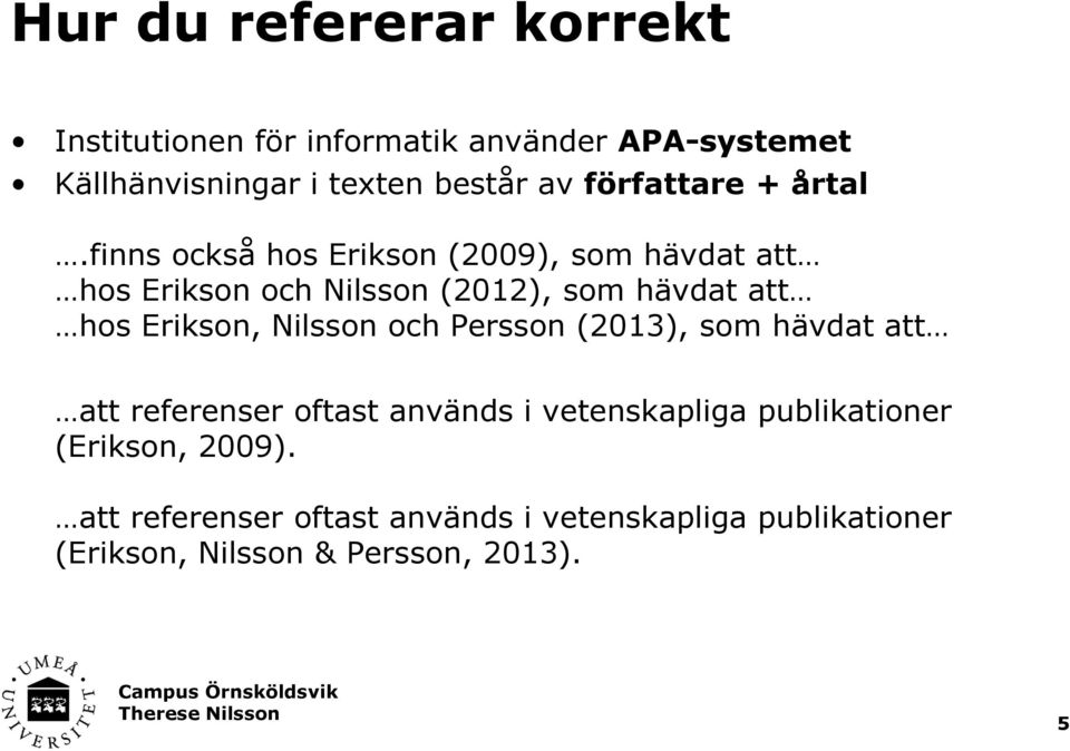 finns också hos Erikson (2009), som hävdat att hos Erikson och Nilsson (2012), som hävdat att hos Erikson,