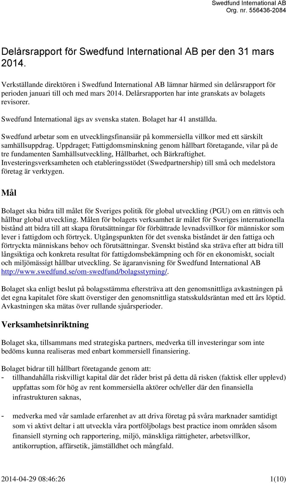 Swedfund arbetar som en utvecklingsfinansiär på kommersiella villkor med ett särskilt samhällsuppdrag.