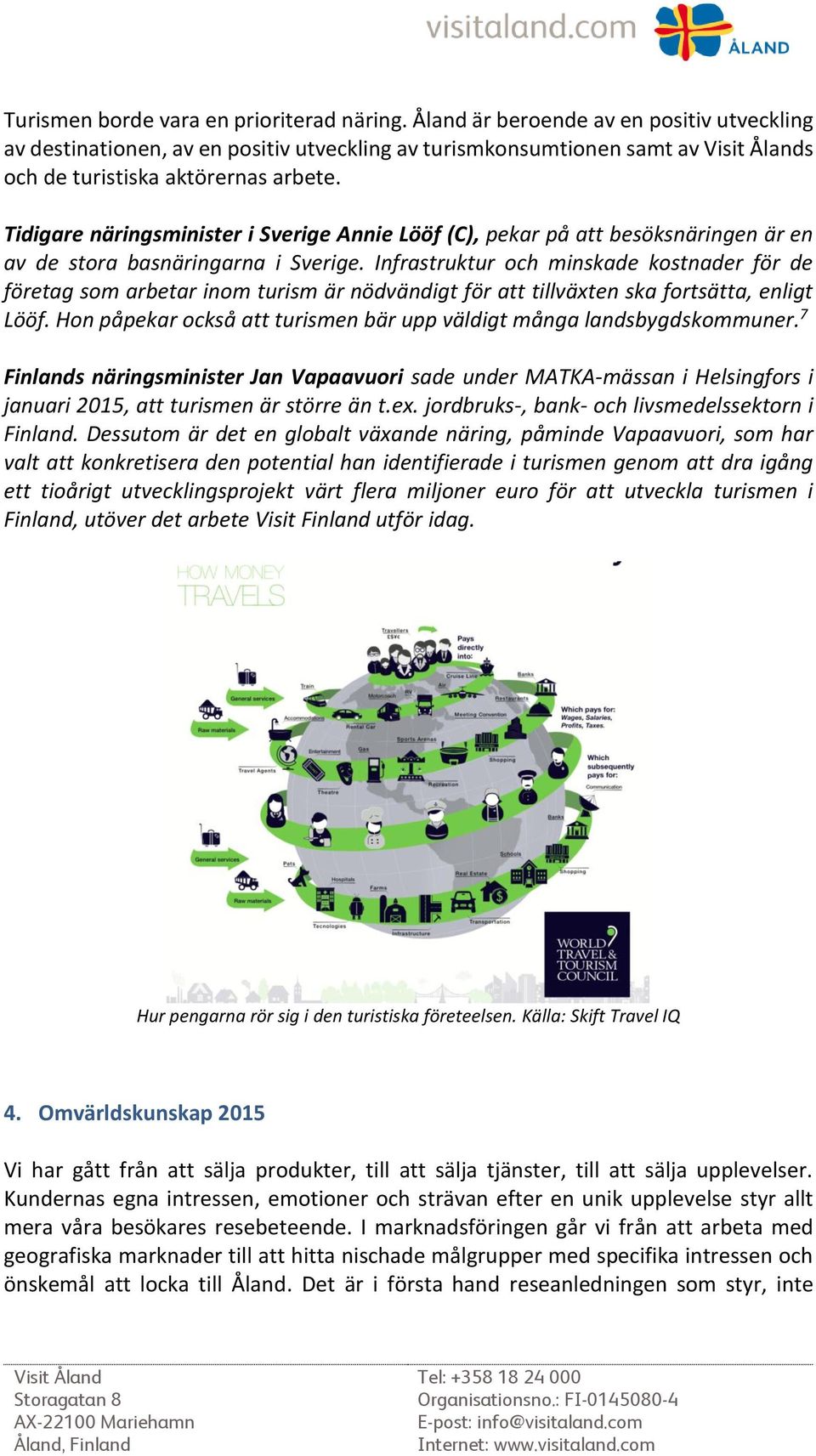 Infrastruktur och minskade kostnader för de företag som arbetar inom turism är nödvändigt för att tillväxten ska fortsätta, enligt Lööf.