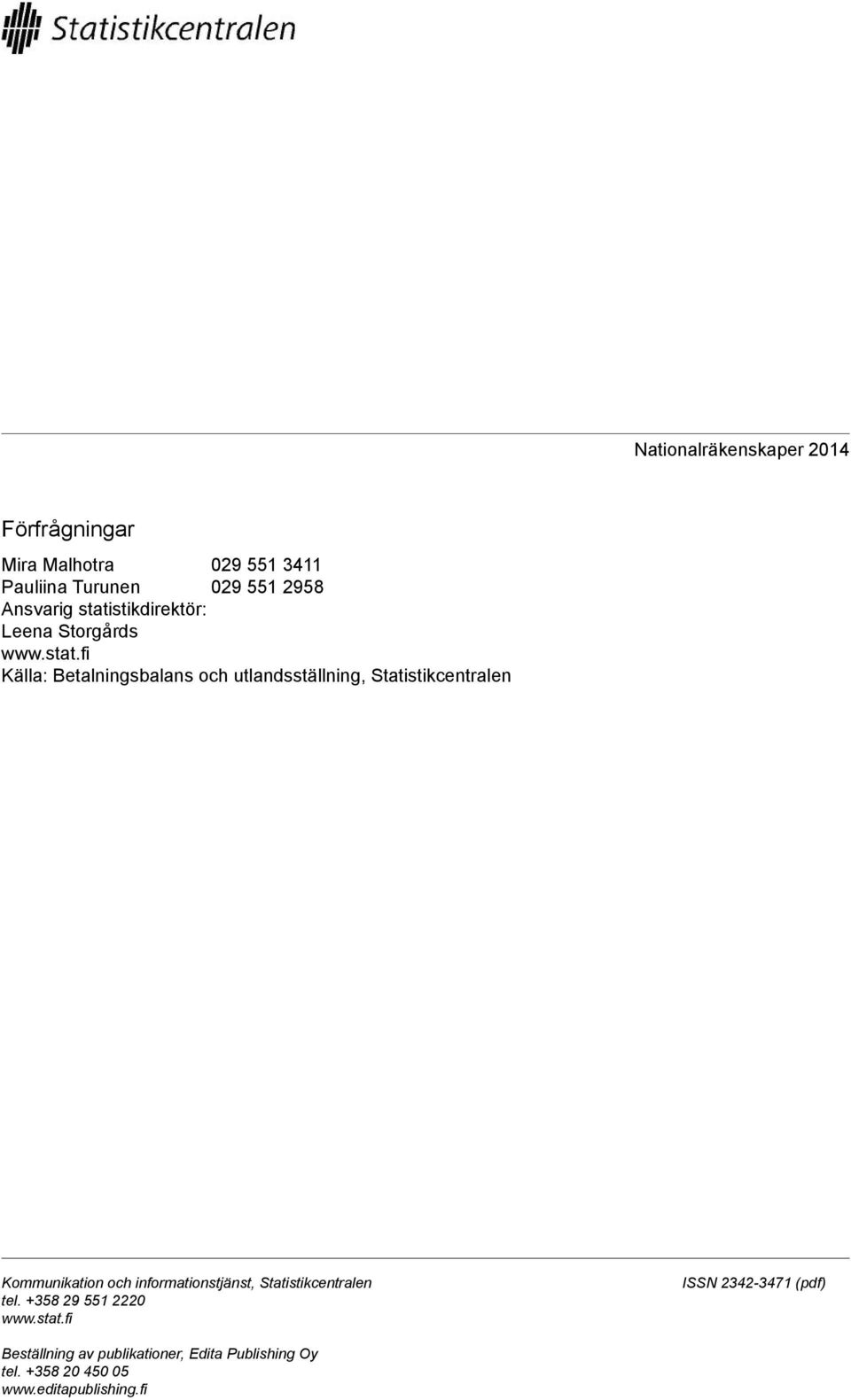 Statistikcentralen Kommunikation och informationstjänst, Statistikcentralen tel. +358 29 551 2220 www.