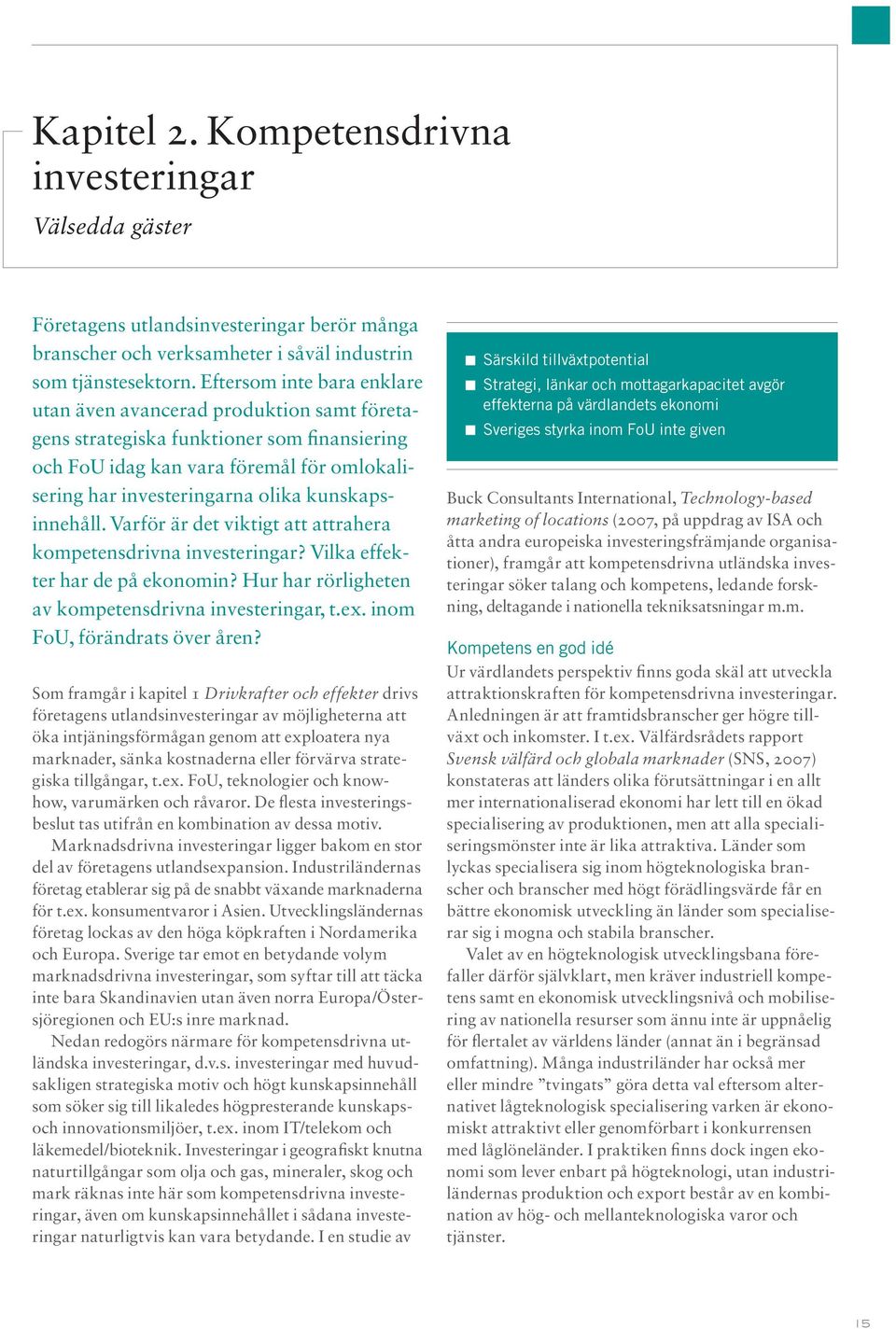 kunskapsinnehåll. Varför är det viktigt att attrahera kompetensdrivna investeringar? Vilka effekter har de på ekonomin? Hur har rörligheten av kompetensdrivna investeringar, t.ex.