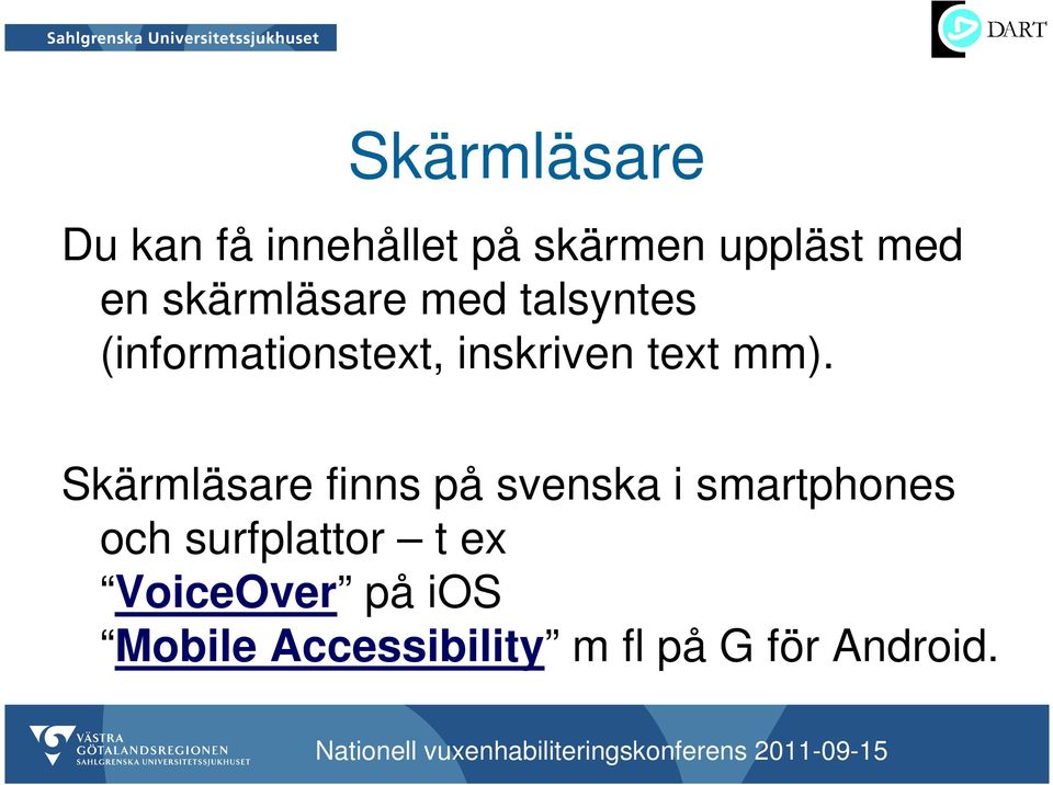 mm). Skärmläsare finns på svenska i smartphones och