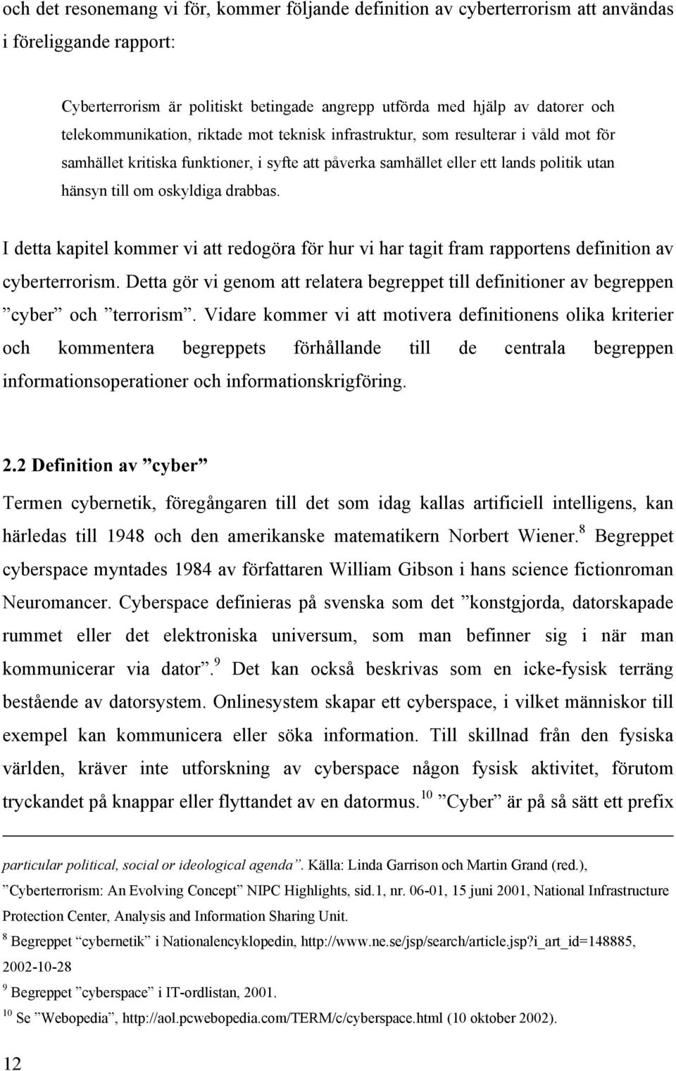 drabbas. I detta kapitel kommer vi att redogöra för hur vi har tagit fram rapportens definition av cyberterrorism.