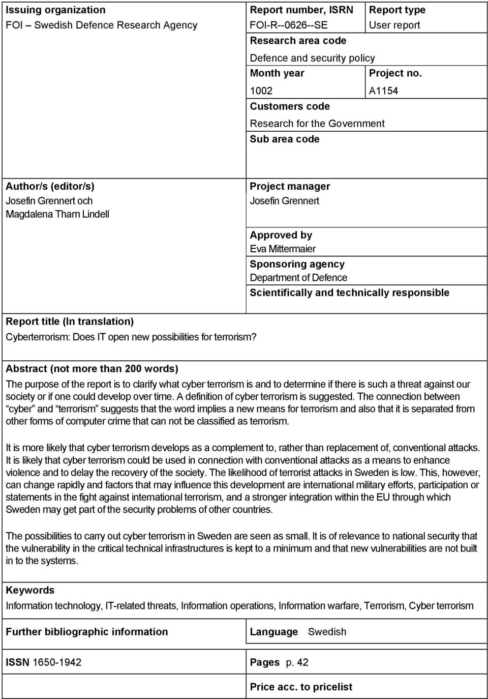 Sponsoring agency Department of Defence Scientifically and technically responsible Report title (In translation) Cyberterrorism: Does IT open new possibilities for terrorism?