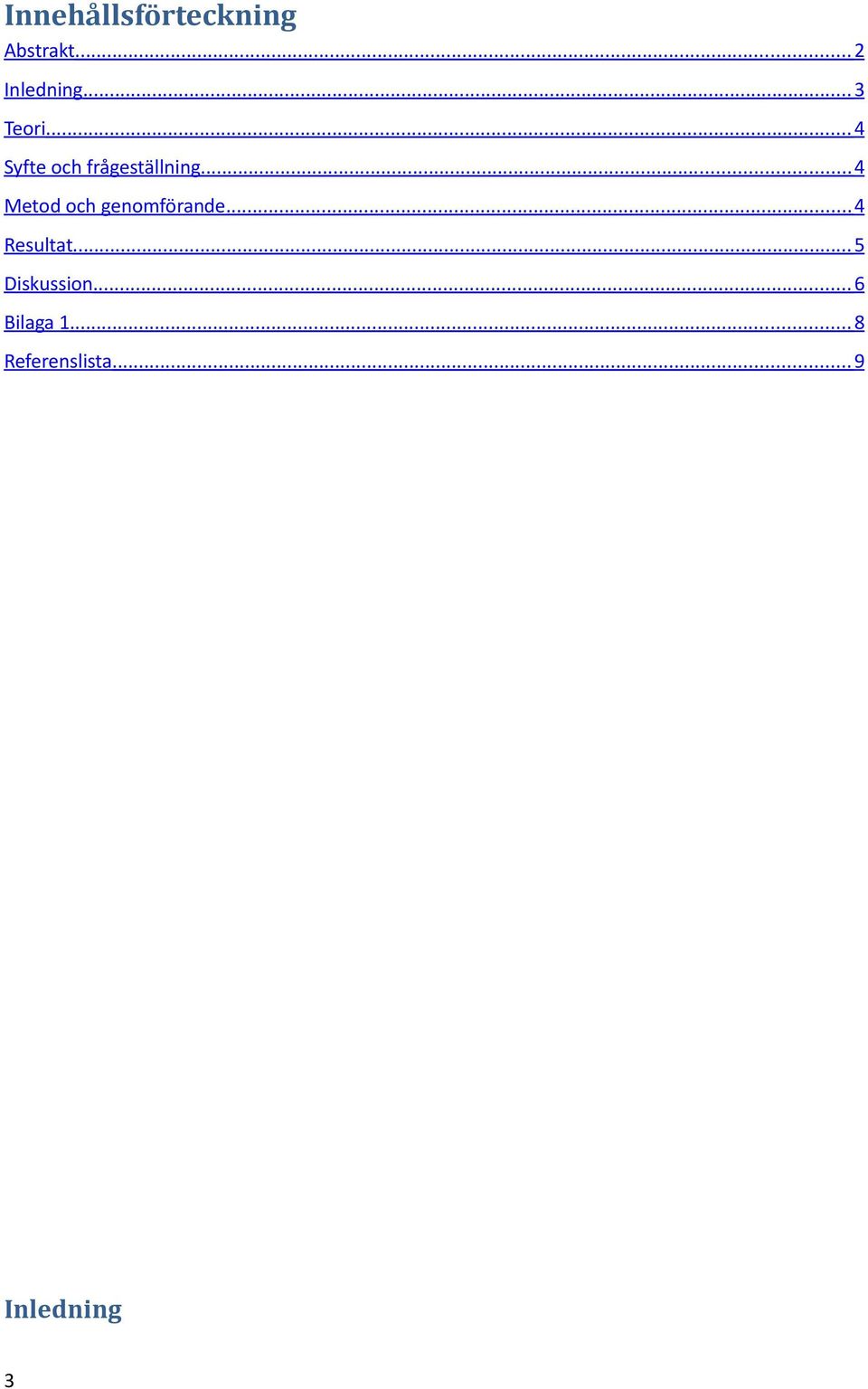 .. 4 Metod och genomförande... 4 Resultat.