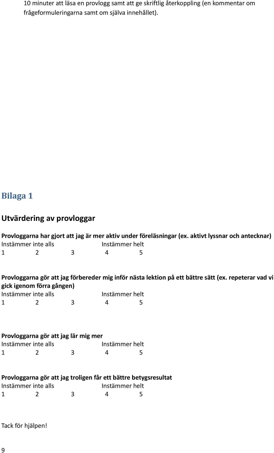 aktivt lyssnar och antecknar) Provloggarna gör att jag förbereder mig inför nästa lektion på ett bättre sätt (ex.