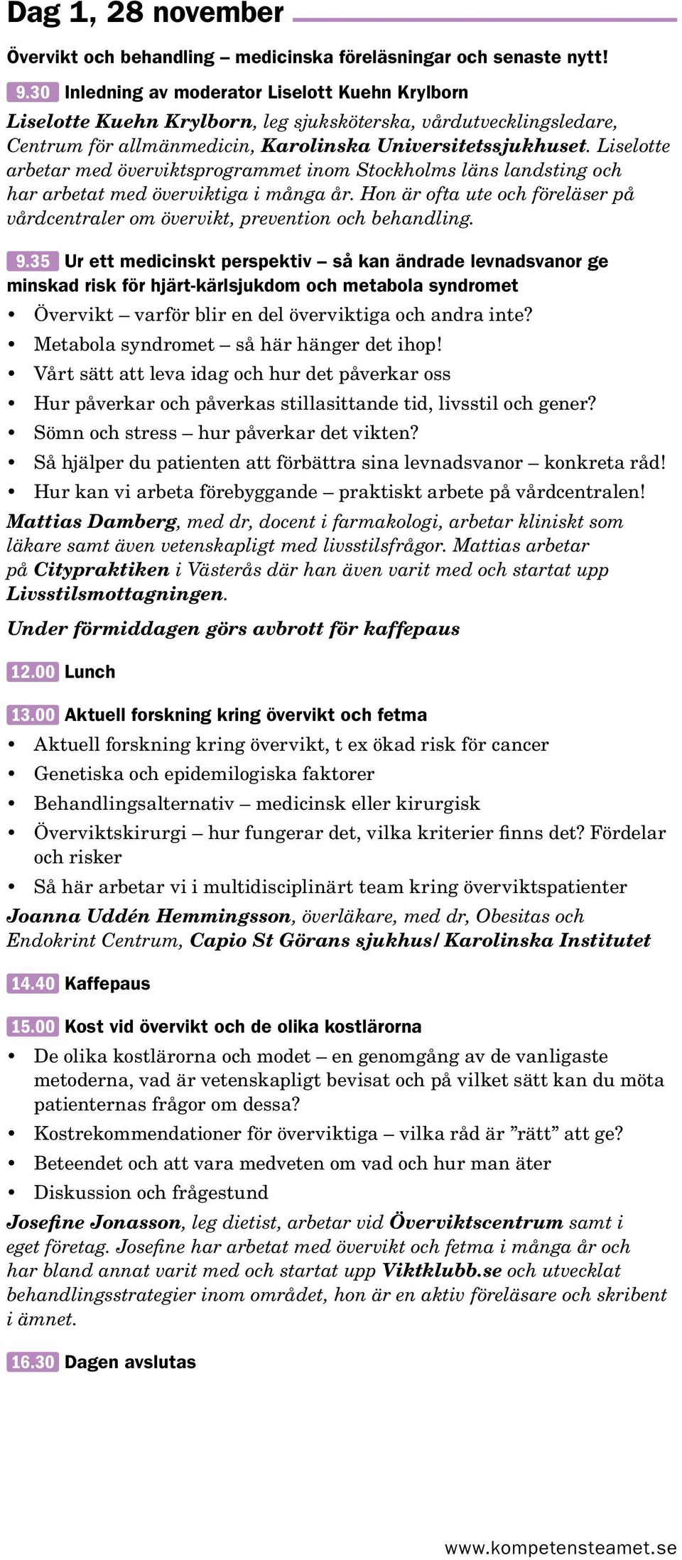 Liselotte arbetar med överviktsprogrammet inom Stockholms läns landsting och har arbetat med överviktiga i många år.