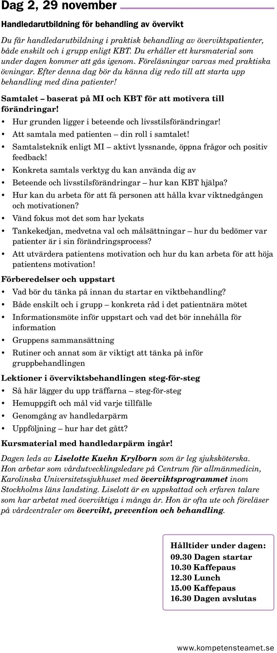 Efter denna dag bör du känna dig redo till att starta upp behandling med dina patienter! Samtalet baserat på MI och KBT för att motivera till förändringar!