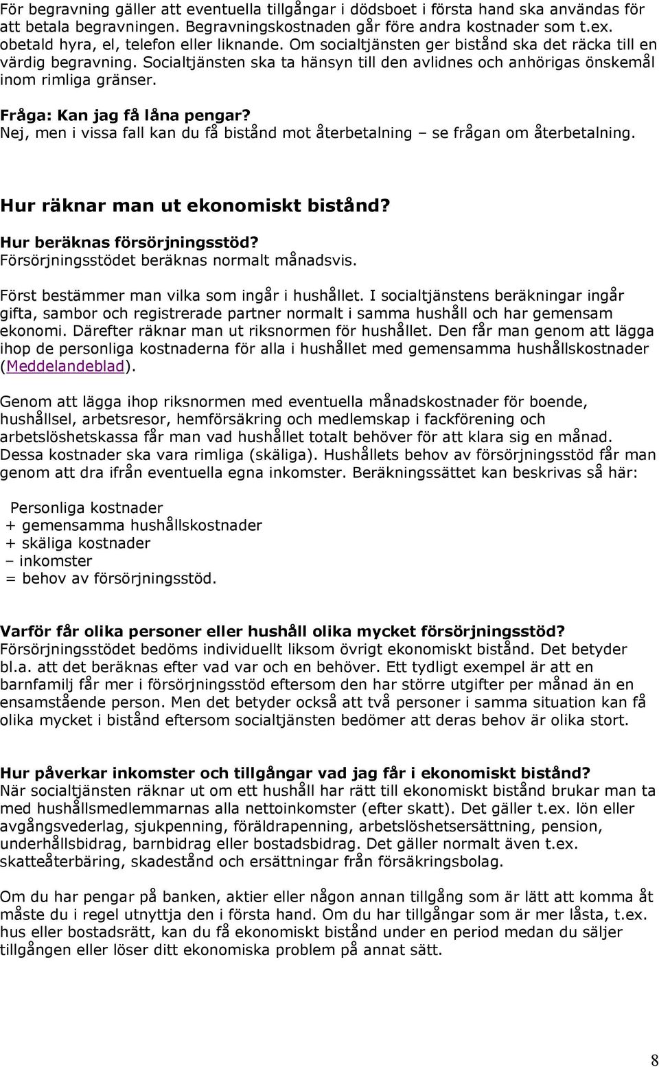 Socialtjänsten ska ta hänsyn till den avlidnes och anhörigas önskemål inom rimliga gränser. Kan jag få låna pengar?